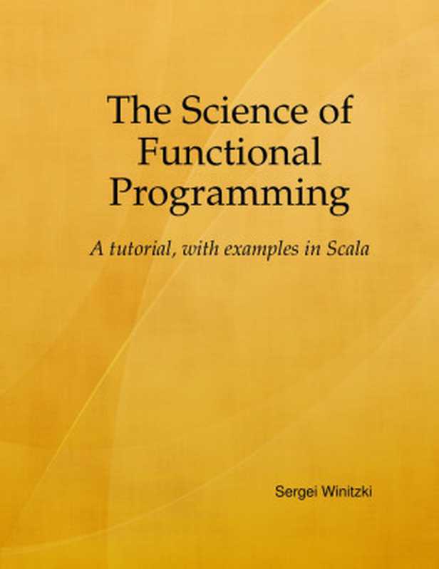 The Science of Functional Programming： A Tutorial， with Examples in Scala（Sergei Winitzki）（2021）