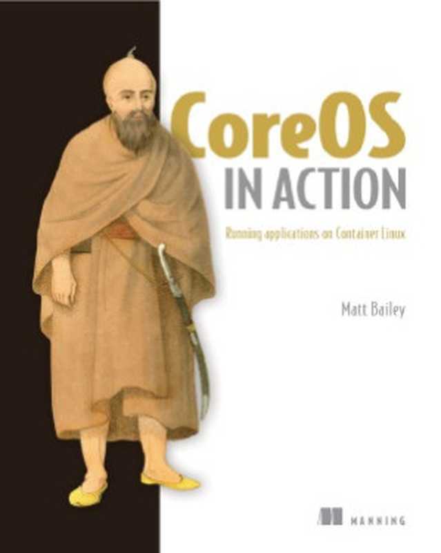 CoreOS in Action. Running Applications on Container Linux(Matt Bailey)(Manning Publications 2017)