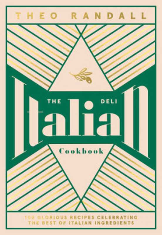 The Italian Deli Cookbook : 100 Glorious Recipes Celebrating the Best of Italian Ingredients(Theo Randall)(Quadrille Publishing 2021)