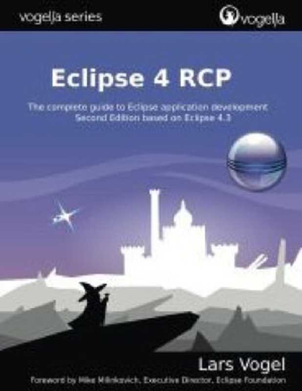 Eclipse 4 RCP: The complete guide to Eclipse application development (Converted)(Lars Vogel, Mike Milinkovich)(Lars Vogel 2013)