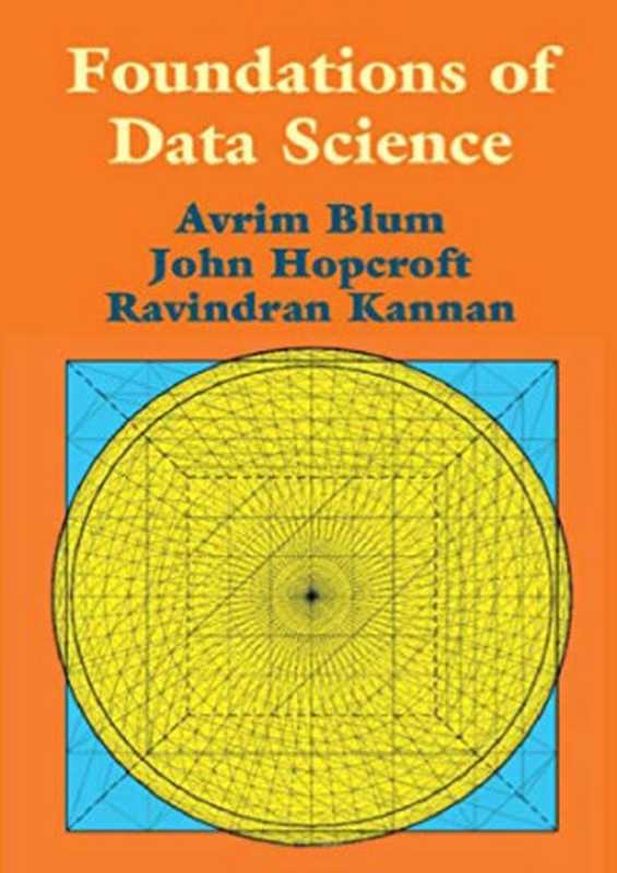 Foundations of Data Science(Avrim Blum, John Hopcroft, Ravindran Kannan)(Cambridge University Press 2020)