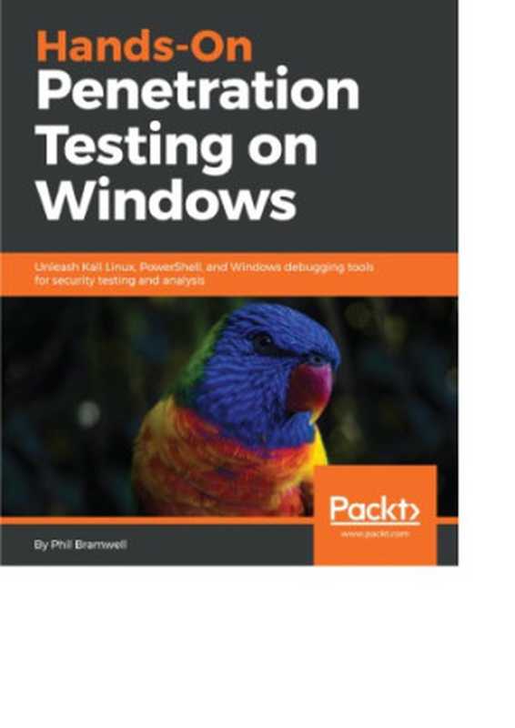 Hands-On Penetration Testing on Windows Unleash Kali Linux, PowerShell, and Windows debugging tools for security testing and analysis(Phil Bramwell)(Packt Publishing 2018)