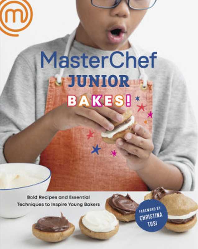 Masterchef Junior Bakes!: Bold Recipes and Essential Techniques to Inspire Young Bakers(Masterchef & Christina Tosi)(Clarkson Potter Publishers 2019)