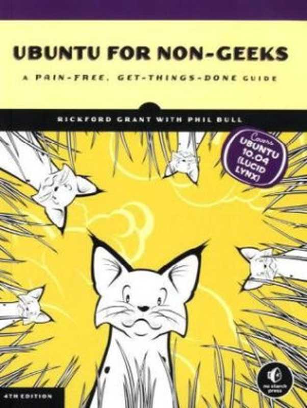 Ubuntu for Non-Geeks: A Pain-Free, Get-Things-Done Guide, 4th Edition(Rickford Grant, Phil Bull)(No Starch Press 2010)