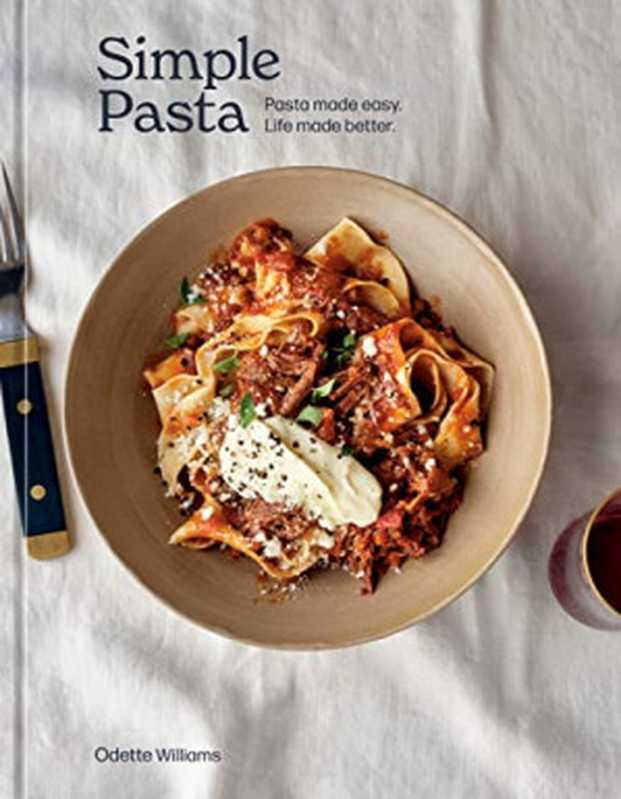 Simple Pasta： Pasta Made Easy. Life Made Better（Odette Williams）（Clarkson Potter Ten Speed 2022）