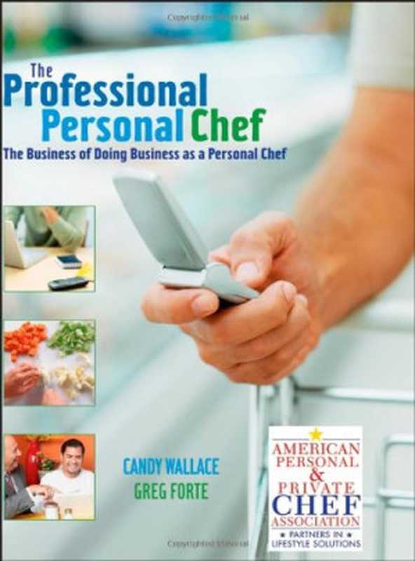 The Professional Personal Chef： The Business of Doing Business as a Personal Chef（Candy Wallace， Greg Forte）（Wiley 2007）