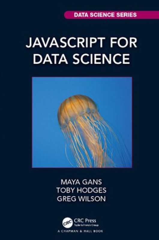 JavaScript for Data Science(Maya Gans; Toby Hodges; Greg Wilson)(CRC Press 2020)