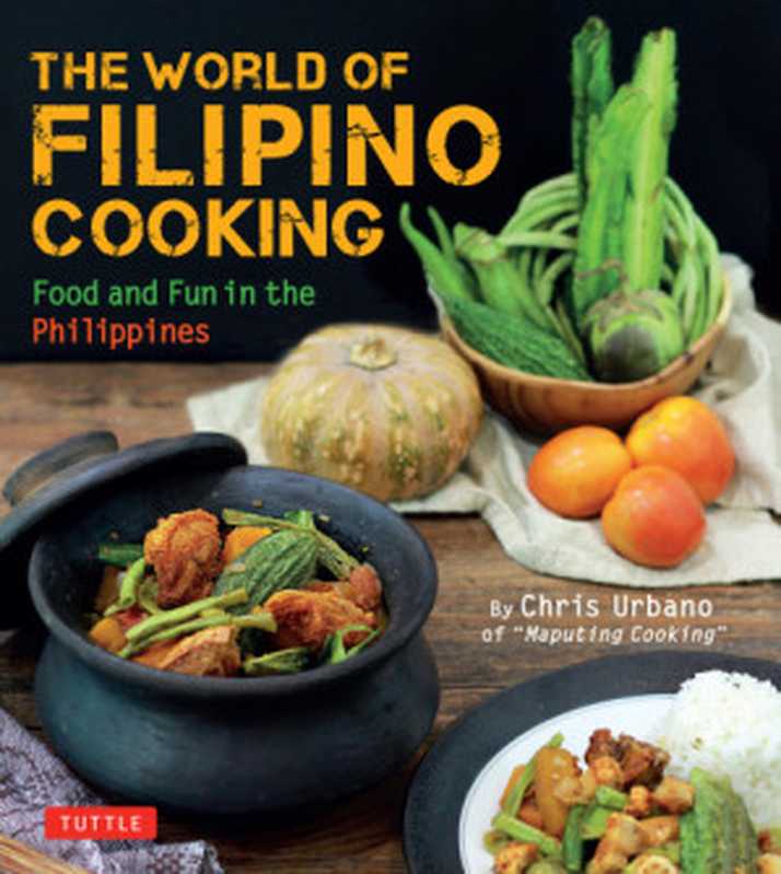 The World of Filipino Cooking: Food and Fun in the Philippines(Chris Urbano)(Tuttle Publishing 2018)