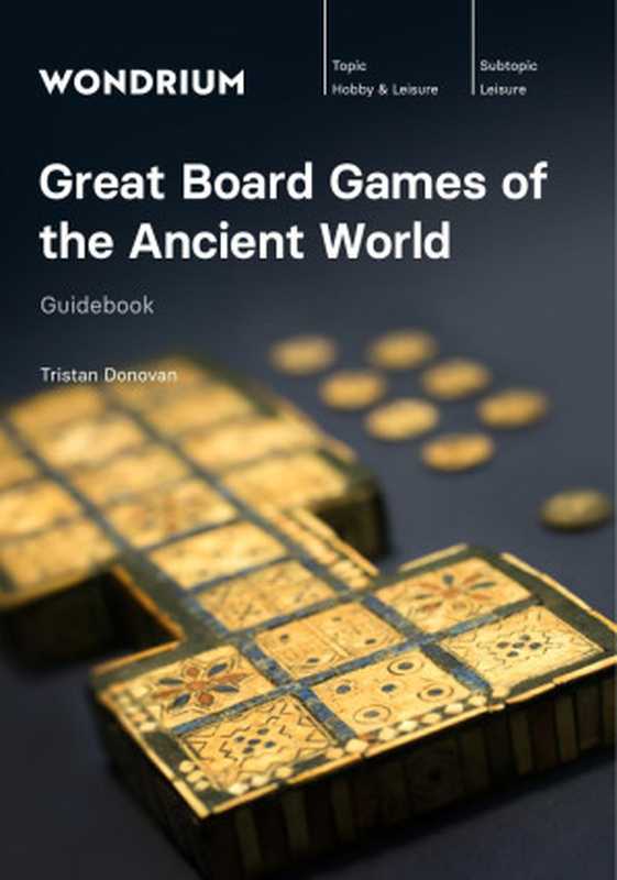 Great Board Games of the Ancient World - Course Guidebook(Tristan Donovan)(Wondrium The Teaching Company 2022)