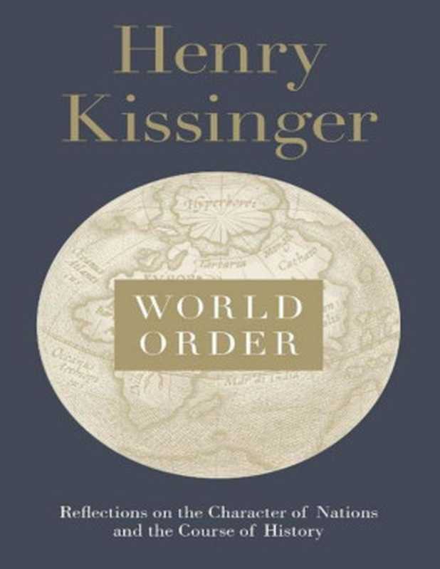 World Order Reflections on the Character of Nations and the Course of History(Henry Kissinger)(Penguin Books Ltd 2014)