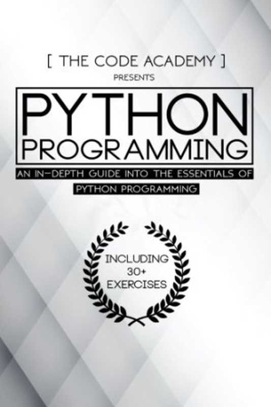 Python Programming: An In-Depth Guide Into The Essentials Of Python Programming(The Code Academy)(CreateSpace Independent Publishing Platform 2017)