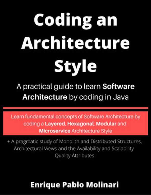 Coding an Architecture Style: A practical guide to learn Software Architecture by coding in Java(Enrique Pablo Molinari)(Leanpub 2020)