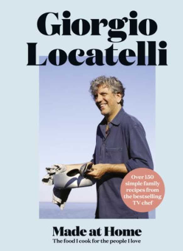 Made at Home ： The Food I Cook for the People I Love（Giorgio Locatelli）（Fourth Estate 2017）