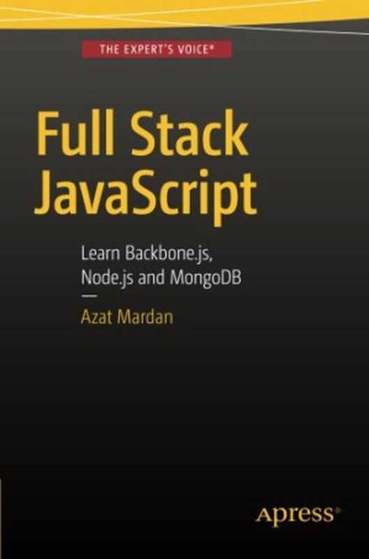 Full Stack JavaScript: Learn Backbone.js, Node.js and MongoDB(Azat Mardan)(Apress 2015)