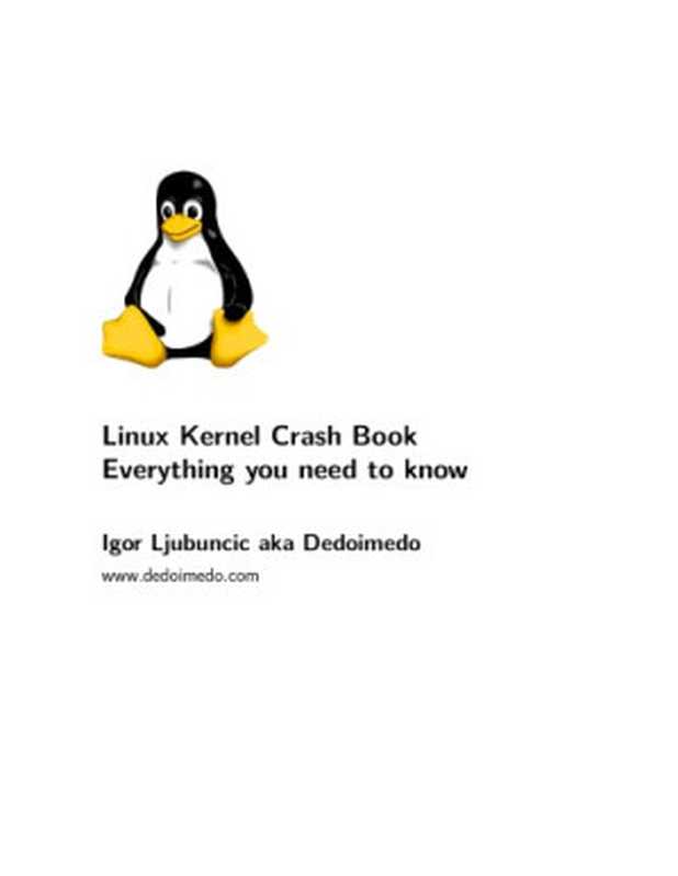Linux Kernel Crash Book Everything you need to know(Igor Ljubuncic aka Dedoimedo)