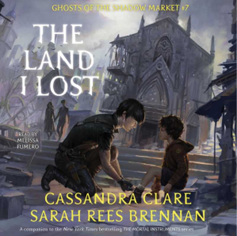 The Land I Lost (Ghosts of the Shadow Market #7)(Cassandra Clare, Sarah Rees Brennan)(2018)