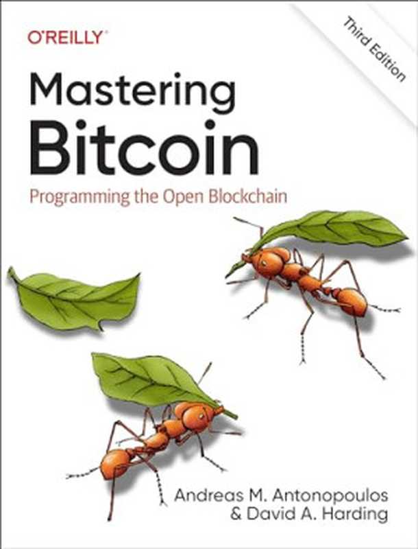 Mastering Bitcoin： Programming the Open Blockchain， 3rd Edition（Andreas M. Antonopoulos， David A. Harding）（O
