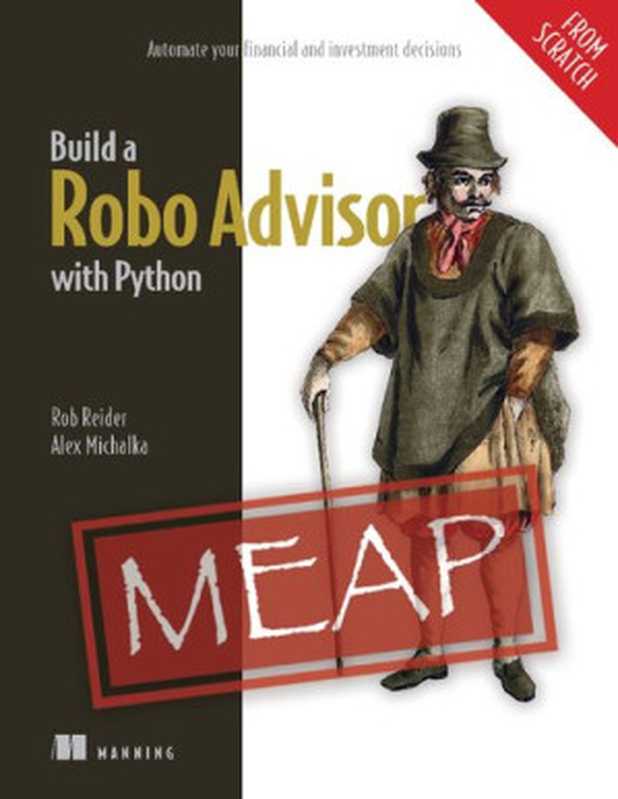 Build a Robo Advisor with Python (From Scratch) MEAP V01(Rob Reider, Alexander Michalka)(Manning Publications 2023)