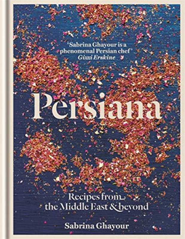 Persiana: Recipes from the Middle East & Beyond(Sabrina Ghayour)(Octopus Books 2014)