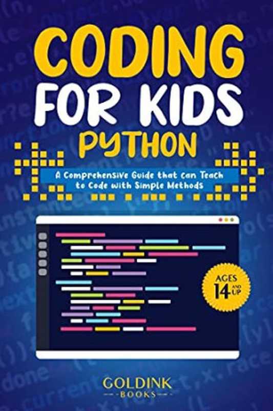Coding for Kids Python： A Comprehensive Guide that Can Teach Children to Code with Simple Methods (Coding for Kids & Beginners)（GoldInk  Books）