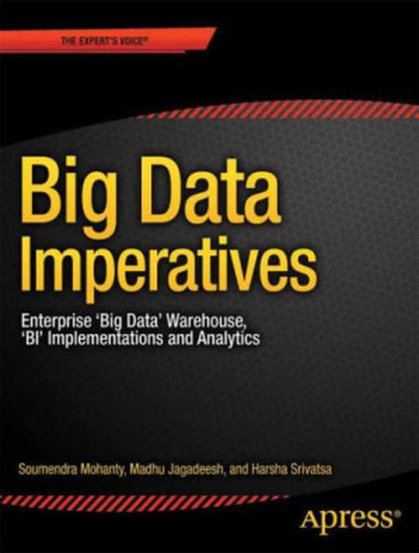 Big Data Imperatives: Enterprise Big Data Warehouse, BI Implementations and Analytics(Jagadeesh, Madhu.;Mohanty, Soumendra.;Srivatsa, Harsha)(Apress 2013)