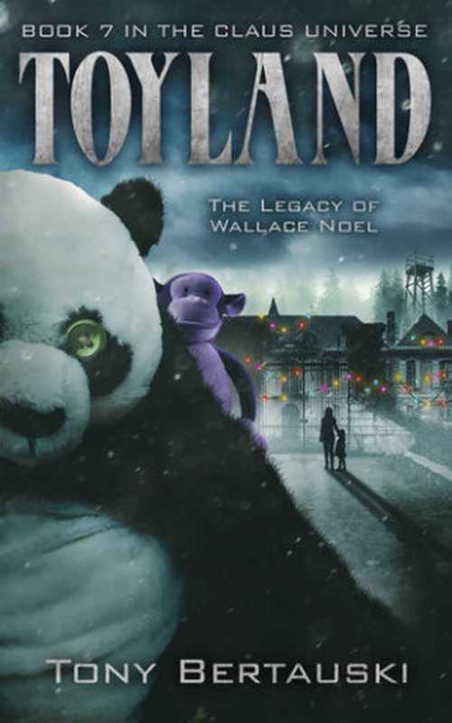 Toyland The Legacy of Wallace Noel(Tony Bertauski)(DeadPixel Publications 2019)