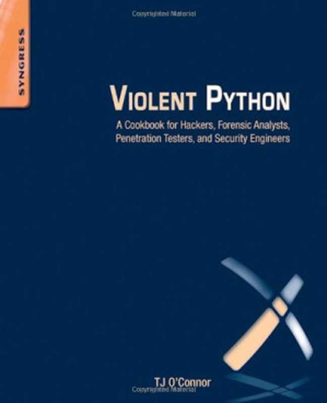 Violent Python: A Cookbook for Hackers, Forensic Analysts, Penetration Testers and Security Engineers(TJ O