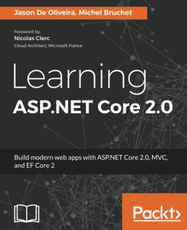 Learning ASP.NET Core 2.0： Build modern web apps with ASP.NET Core 2.0， MVC， and EF Core 2（Jason De Oliveira， Michel Bruchet）（Packt Publishing - ebooks Account 2017）