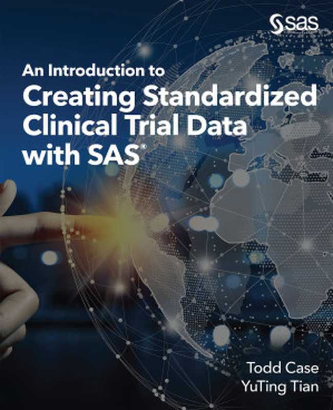 An Introduction to Creating Standardized Clinical Trial Data with SAS(Todd Case, YuTing Tian)(SAS Institute 2022)