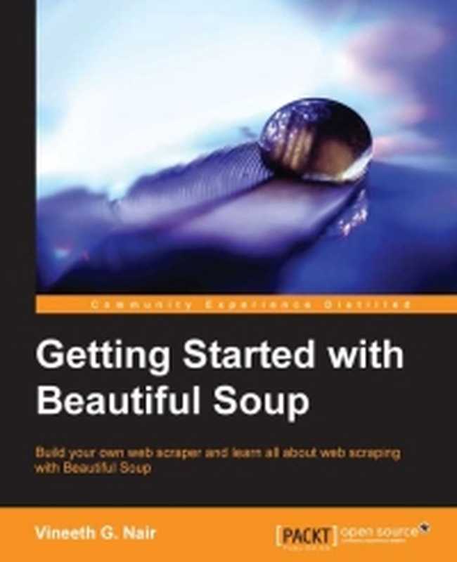 Getting Started with Beautiful Soup： Build your own web scraper and learn all about web scraping with Beautiful Soup（Vineeth G. Nair）（Packt Publishing 2014）
