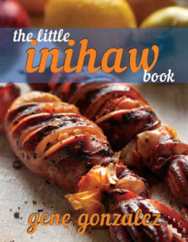 The Little Inihaw Book(Gonzalez, Gene; Nicolas, Moises)(Anvil Publishing, Inc. 2015)