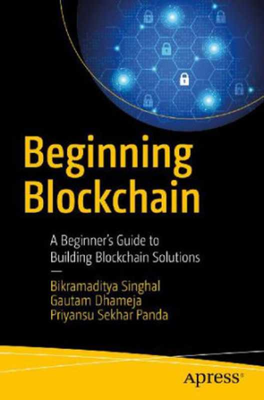 Beginning Blockchain: A Beginner’s Guide to Building Blockchain Solutions(Bikramaditya Singhal, Gautam Dhameja, Priyansu Sekhar Panda)(Apress 2018)