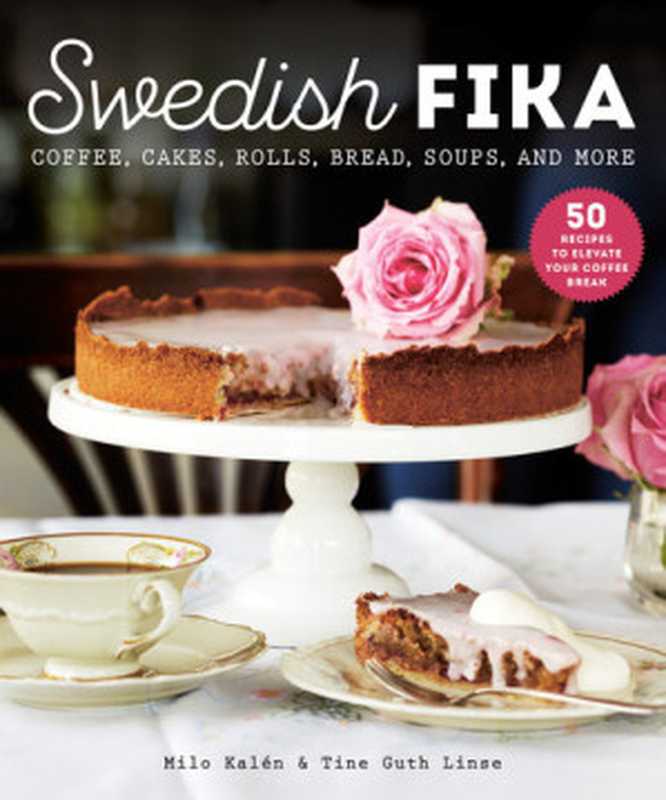 Swedish Fika : Cakes, Rolls, Bread, Soups, and More(Milo Kalén)(Skyhorse 2021)