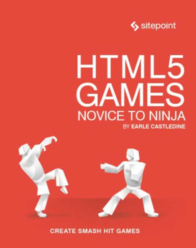 HTML5 Games: novice to ninja(Earle Castledine)(Sitepoint Pty Ltd 2018)