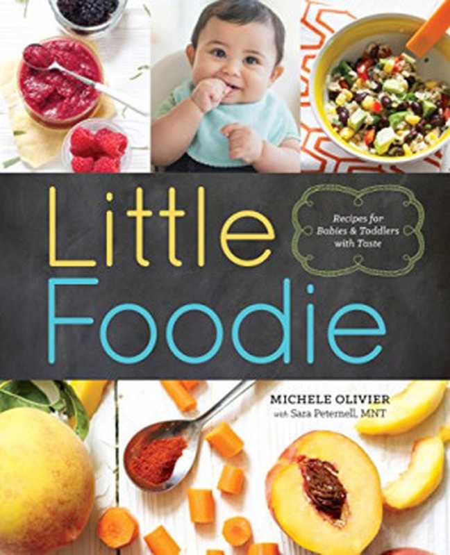 Little Foodie: Baby Food Recipes for Babies and Toddlers with Taste(Michele Olivier; Sara Peternell)(Arcas Publishing;Sonoma Press 2015)
