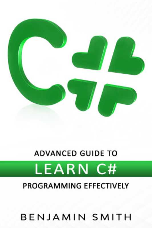 C#： Advanced Guide to Learn C# Programming Effectively（Smith， Benjamin [Smith， Benjamin]）（2021）