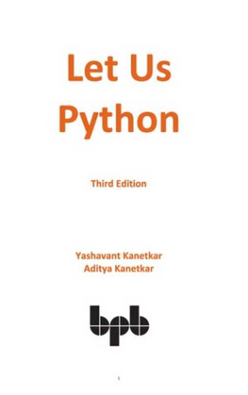 Let Us Python (3rd Ed.)(Yashavant Kanetkar, Aditya Kanetkar)(BPB Publications 2021)