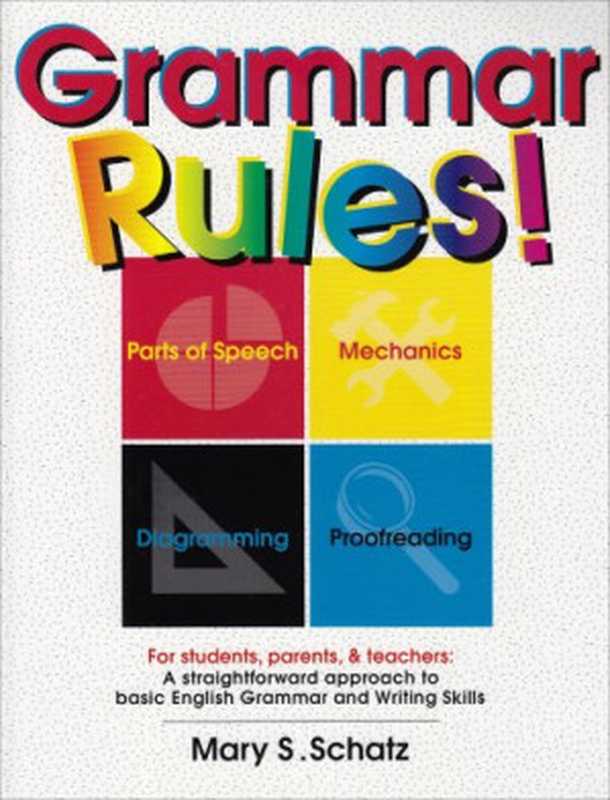 Grammar Rules! For Students Parents & Teachers A Straightforward Approach to Basic English Grammar and Writing Skills(Mary S. Schatz)(2002)