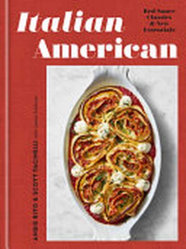 Italian American • Red Sauce Classics & New Essentials — A Cookbook(Angie Rito, Scott Tacinelli, Jamie Feldmar)(Clarkson Potter 2021)