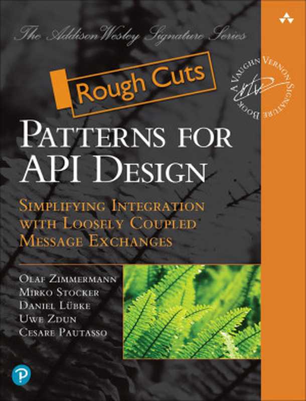 Patterns for API Design: Simplifying Integration with Loosely Coupled Message Exchanges(Olaf Zimmermann, Daniel Lubke, Uwe Zdun, Mirko Stocker, Cesare Cesare)(Addison-Wesley Professional 2022)