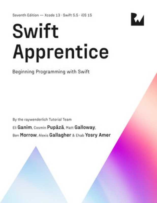 Swift Apprentice(By Ray Fix; By Matt Galloway; By Eli Ganim; By Ben Morrow; By Cosmin Pupăză; By Ehab Amer; By Alexis Gallagher)(Ray Wenderlich 2021)