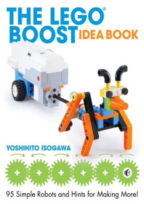 The LEGO BOOST idea book : 95 simple robots and hints for making more!(Isogawa, Yoshihito)(No Starch Press 2018)