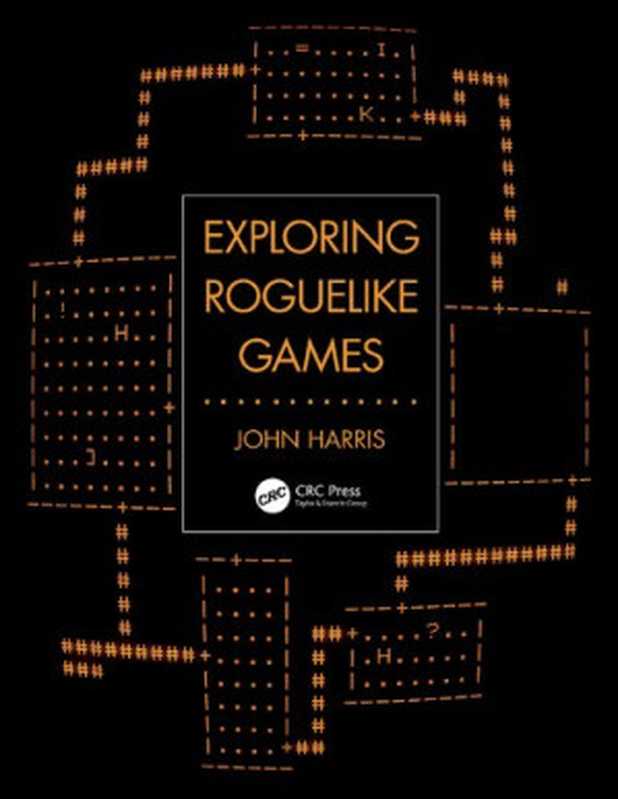 Exploring Roguelike Games（John William Harris）（CRC Press 2020）