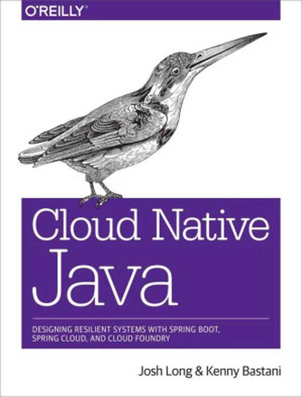 Cloud Native Java： Designing resilient system with spring boot（Josh Long， Kenny Bastani [Josh Long， Kenny Bastani]）（O