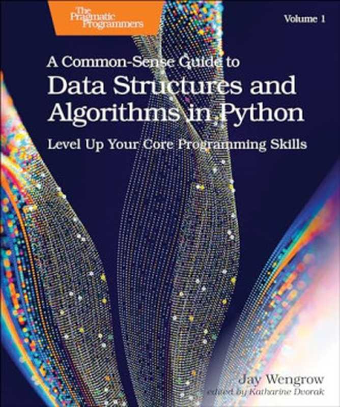A Common-Sense Guide to Data Structures and Algorithms in Python, Volume 1(Jay Wengrow)(Pragmatic Bookshelf 2024)