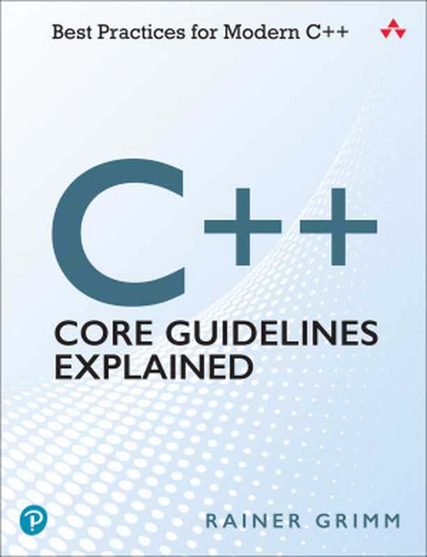 C++ Core Guidelines Explained: Best Practices for Modern C++(Rainer Grimm)(Addison Wesley 2022)