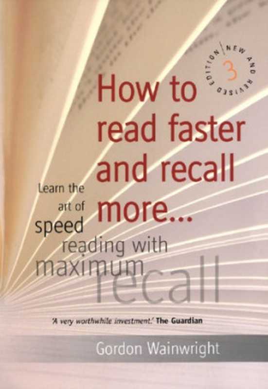 How to Read Faster and Recall More  Learn the Art of Speed Reading with Maximum Recall（Gordon Wainwright）（How to Content 2007）