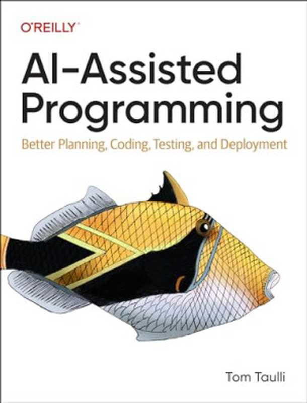 AI-Assisted Programming: Better Planning, Coding, Testing, and Deployment(Tom Taulli)(O