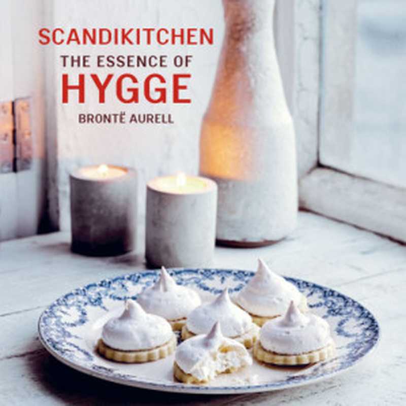 ScandiKitchen: The Essence of Hygge(Brontë Aurell)(Lightning Source Inc.;Ryland 2017)