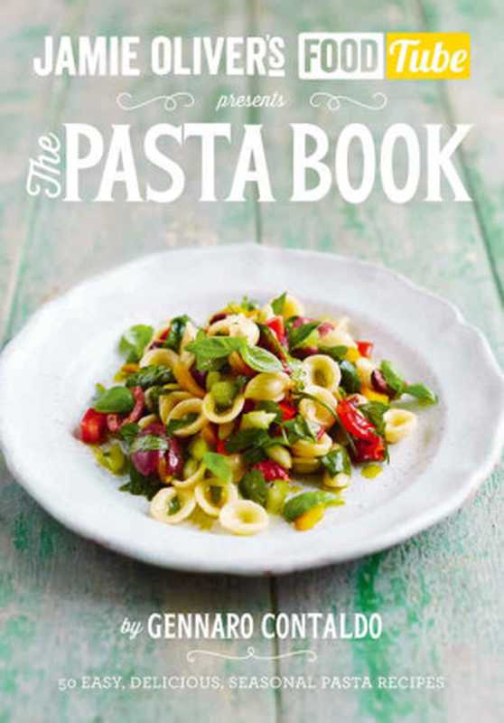 Jamie’s Food Tube: The Pasta Book (Jamie Olivers Food Tube 4)(Gennaro Contaldo)(Penguin Books UK 2015)